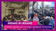 Indians In Ukraine: Students Moved Out Of Sumy, En Route To Poltava Says MEA
