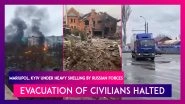 Mariupol, Kyiv Under Heavy Shelling By Russian Forces, Evacuation Of Civilians Halted