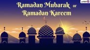 Ramadan 2022 Greetings: What Is Meaning of Ramadan Mubarak and Ramadan Kareem, Most Commonly-Used Phrases To Greet During Holy Month