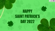 St. Patrick&rsquo;s Day 2022 Wishes & Messages: WhatsApp Status, GIF Images, HD Wallpapers and SMS To Mark Global Celebration of Irish Culture