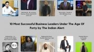Business News | The Indian Alert Announces the 10 Most Successful Business Leaders Under the Age of Forty