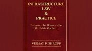 Business News | Infrastructure Law and Practice by Vismay P. Shroff Captures the Law and Policy Aspects of Infrastructure Law in India