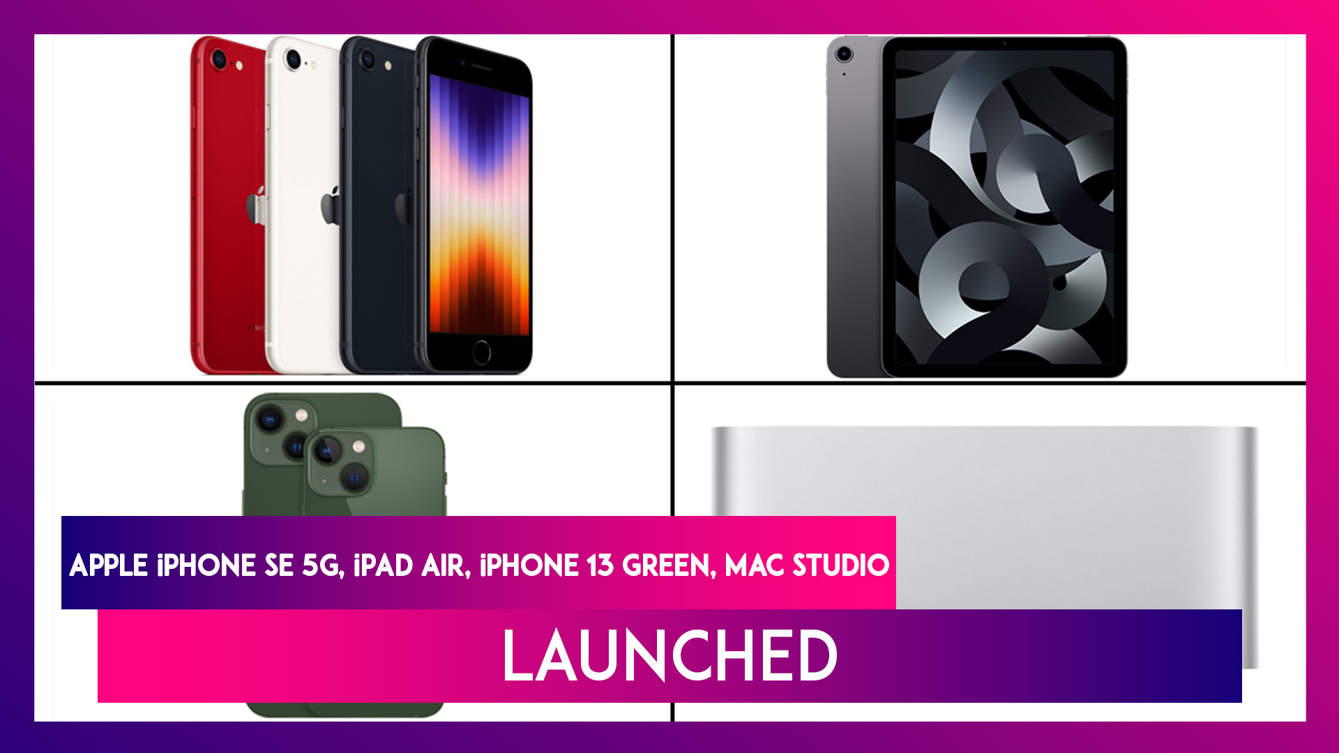 Apple Event 2022: iPhone SE 5G, New iPad Air, iPhone 13 Green, Mac Studio & Studio Display Launched