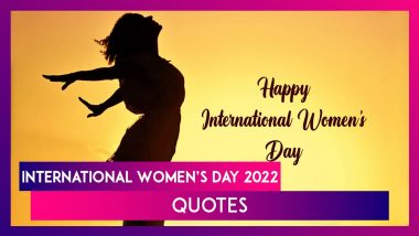 International Women’s Day 2022 Quotes: Wishes, Inspirational Words & HD Images for the Special Day