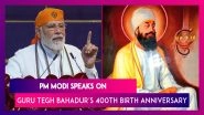 PM Modi Speaks On Guru Tegh Bahadur's 400th Birth Anniversary