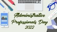 Happy Admin Day 2022 Greetings: WhatsApp Messages, Images, Facebook Status, Wishes and SMS To Send on Administrative Professionals&rsquo; Day
