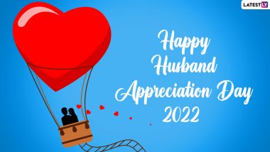 Husband Appreciation Day 2022 Wishes: Sweet Greetings, Romantic Quotes, HD Images and Messages To Send To Your Spouse