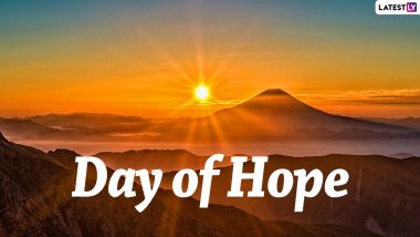 Day of Hope 2022 Quotes & HD Images: Positive Messages, Wallpapers, Wishes, Sayings and Thoughts To Brighten Up One’s Day