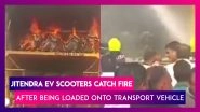Jitendra EV Scooters Catch Fire After Being Loaded Onto Transport Vehicle, Fifth Incident Of Electric Scooters Catching Fire In Recent Days