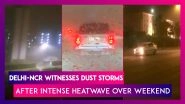 Delhi-NCR Witnesses Dust Storms After Intense Heatwave Over Weekend
