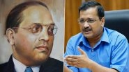 Dr BR Ambedkar Jayanti 2022: 'I Have Resolved To Ensure Babasaheb&rsquo;s Message Reaches Every Household', Says Arvind Kejriwal