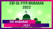 Eid Mubarak 2022 Greetings: WhatsApp Messages, HD Wallpapers & Wishes To Celebrate Eid ul-Fitr