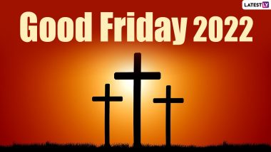 Good Friday 2022 Date, Meaning, Rituals, Significance: All You Need To Know About the Day That Marks the Crucifixion of Jesus Christ