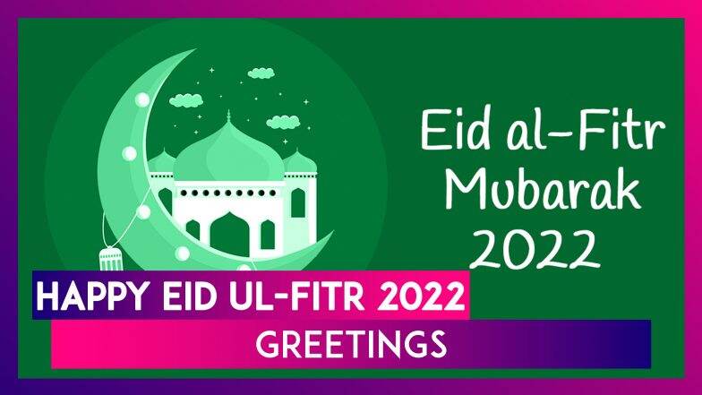 Happy Eid ul-Fitr 2022 Greetings: Send Eid Mubarak Messages, Wishes ...