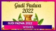Gudi Padwa 2022 Wishes: Messages, Images & Greetings To Celebrate Marathi New Year With Loved Ones