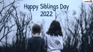 Happy Siblings Day 2022 Greetings & HD Images: Heartwarming WhatsApp Messages, Wallpapers, Quotes and SMS That Will Surely Boost Up Your Siblings&rsquo; Mood!