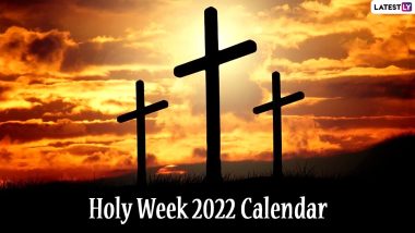 Holy Week 2022 Calendar With Full Dates: From Palm Sunday to Good Friday to Easter; Check Schedule, Traditions and Meaning of All the Days of Christian Passion Week