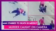 Meerut: Man Stabbed To Death On Busy Road, Murder Caught On Camera