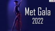 Met Gala 2022 Date, Theme, Dress Code & Hosts: Everything You Need To Know About the Fashion&rsquo;s Biggest Night Out