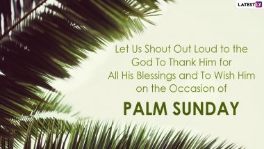 Palm Sunday 2022 Wishes & Holy Week Greetings For Free Download Online: Observe First Day of Passion Week With Bible Verses, Psalms, Quotes, Images and WhatsApp Messages