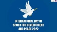 International Day of Sport for Development and Peace 2022: Date, Theme, Objective and Significance of the Day Celebrating the Positive Contribution of Sports & Physical Activity