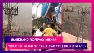 Jharkhand Ropeway Mishap: Video Of Moment Cable Car Collided Surfaces