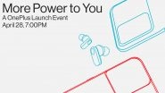 OnePlus &lsquo;More Power to You&rsquo; Event Confirmed for April 28, 2022; OnePlus Nord CE 2 Lite & Nord Buds Launch Expected