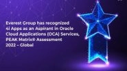 Business News | Everest Group Has Recognized 4i Apps as an Aspirant in Oracle Cloud Applications (OCA) Services, PEAK Matrix&reg; Assessment 2022 - Global