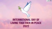 International Day of Living Together in Peace 2022: Know Date, History and Significance of the Day Dedicated to Accepting Differences & Promoting Peace