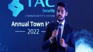 Business News | TAC Security's Revenue Has Increased 1.5x, Customers from 14 Countries in FY 21-22, Says Trishneet Arora, CEO at Their Annual Town Hall 2022