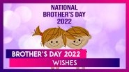 Brother&rsquo;s Day 2022 Wishes: Images, Messages, Greetings and Quotes To Celebrate Your Male Siblings