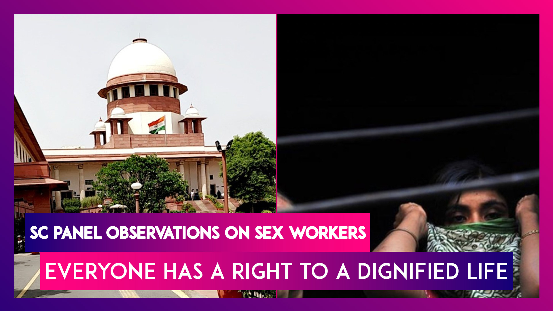 Supreme Court Panel Observations On Sex Workers: Everyone Has A Right To A Dignified Life