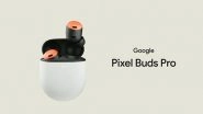 Tech News | Google Announces Pixel Buds Pro for USD 200