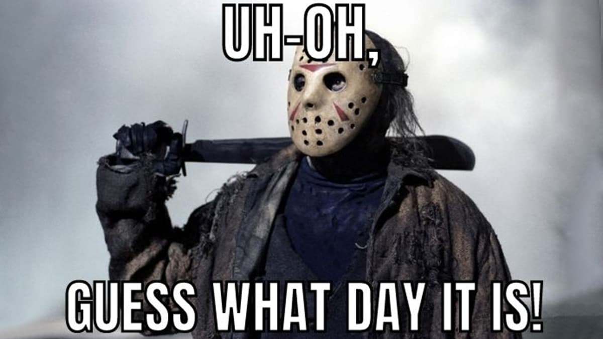 Friday 13th memes - very superstitious? these will make you feel a