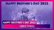Happy Brother&rsquo;s Day 2022 Greetings: Messages, Quotes, Warm Wishes & HD Images To Send on the Day