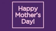 Mother&rsquo;s Day Images & HD Wallpapers For Free Download Online: Wish Happy Mother&rsquo;s Day 2022 With WhatsApp Messages and GIF Greetings