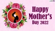 Happy Mother&rsquo;s Day 2022 Wishes & Greetings: Send WhatsApp Messages, HD Images, Motherhood Quotes, Photos and Telegram GIFs To Celebrate Moms Around the World