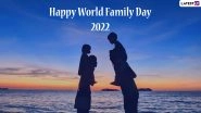 World Family Day 2022 Greetings & HD Images: WhatsApp Status Video, Quotes, Wishes and Wallpapers to Share on International Day of Families