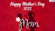 Mother&rsquo;s Day 2022 Wishes & Greetings: Share Happy Mother&rsquo;s Day Images, WhatsApp Messages, HD Wallpapers, Quotes and Facebook Status on This Special Day To Celebrate Mothers!