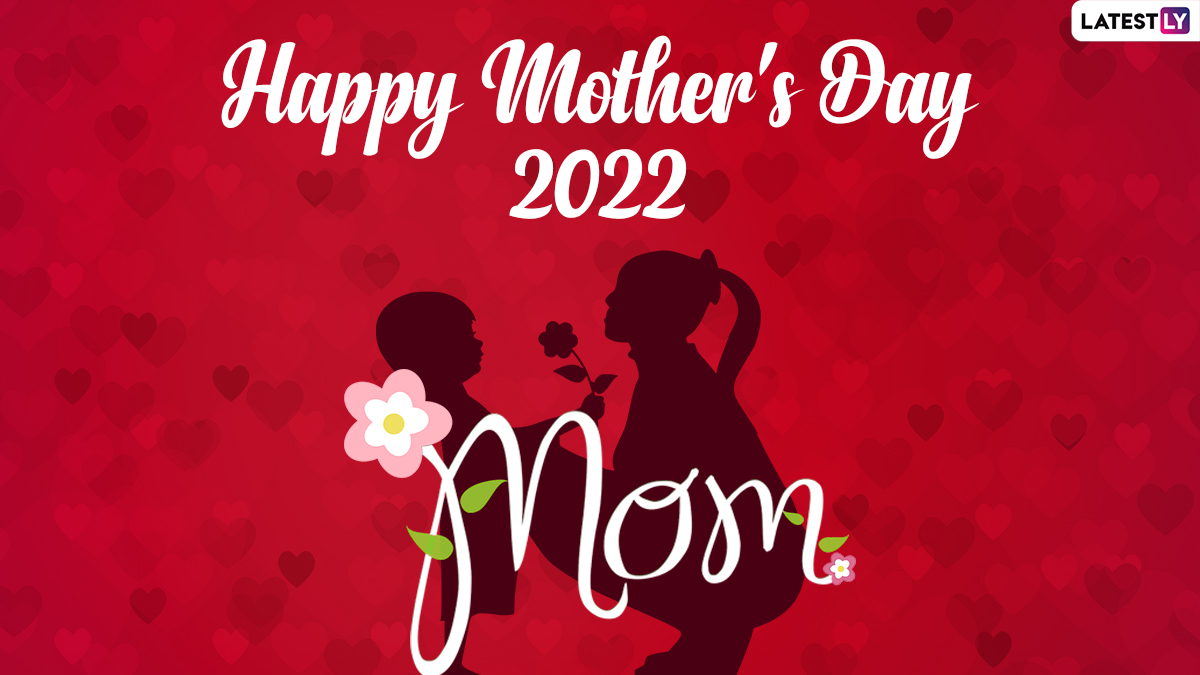 Mother's Day 2022 Wishes & Greetings: Share Happy Mother's Day Images,  WhatsApp Messages, HD Wallpapers, Quotes and Facebook Status on This  Special Day To Celebrate Mothers! | 🙏🏻 LatestLY