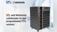 Business News | Netomnia and STL to Collaborate for Testing of Programmable FTTx in Live Networks