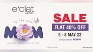 Business News | E'clat Superior Announces Flat 40 Per Cent Discount on Its Products This Mother's Day