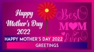 Happy Mother&rsquo;s Day 2022: Greetings, Wishes, Messages, Quotes and Images To Honour Motherhood