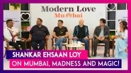 Shankar Ehsaan Loy on Modern Love: Mumbai&rsquo;s madness and chaos is magical!