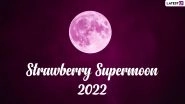 Strawberry Supermoon 2022 in India Live Streaming Online: Know Date, Time in IST and How To Watch the Live Telecast of June&rsquo;s Full Moon on Tuesday