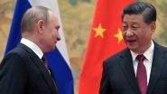 Chinese President Xi Jinping Reassures Vladimir Putin of Their Growing Economic, Military and Defence Ties Amidst Russia&rsquo;s Invasion of Ukraine