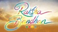 Raksha Bandhan Release Date Announced! Akshay Kumar&rsquo;s Film To Arrive In Theatres On August 11 (Watch Teaser Video)