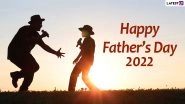 Father&rsquo;s Day 2022 Date, Significance & History: How To Celebrate the Special Day Dedicated to Dads All Around the World? Everything You Need To Know