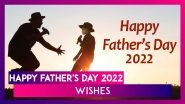 Happy Father&rsquo;s Day 2022 Greetings: HD Pictures, Messages, Quotes & Wishes To Celebrate Fatherhood