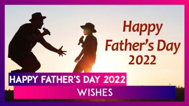 Happy Father’s Day 2022 Greetings: HD Pictures, Messages, Quotes & Wishes To Celebrate Fatherhood